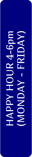 HAPPY HOUR 4-6pm (MONDAY - FRIDAY)