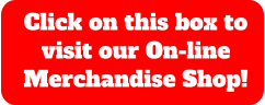 Click on this box to visit our On-line Merchandise Shop!