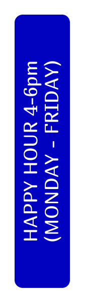 HAPPY HOUR 4-6pm (MONDAY - FRIDAY)