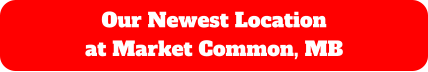Our Newest Location  at Market Common, MB