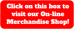 Click on this box to visit our On-line Merchandise Shop!